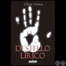 DESTELLO LRICO - Versin Ampliada - Autor: ULISSES VIVEROS - Ao 2019